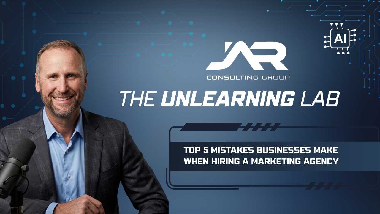 Kevin Wosmansky of JAR Consulting Group on The Unlearning Lab podcast — Top 5 Mistakes Businesses Make When Hiring a Marketing Agency