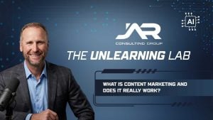 Kevin Wosmansky of JAR Consulting Group on The Unlearning Lab podcast — What Is Content Marketing and Does It Really Work